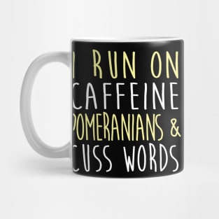 I Run On Caffeine Pomeranians & Cuss Words Mug